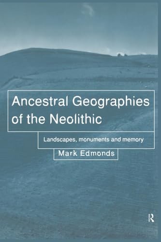 Ancestral Geographies of the Neolithic, Landscapes, Monuments, and Memory