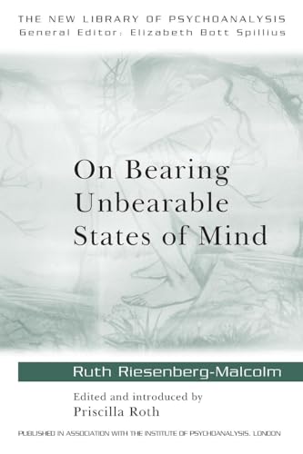 On Bearing Unbearable States of Mind: New Library of Psychoanalysis (The New Library of Psychoanalysis)