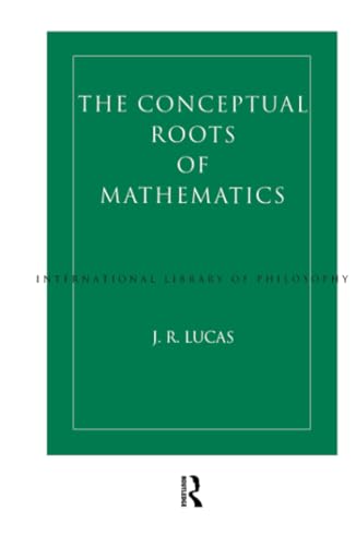 Conceptual Roots of Mathematics (International Library of Philosophy)
Conceptual Roots of Mathematics (International Library of Philosophy)