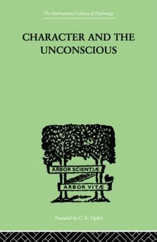 CHARACTER AND THE UNCONSCIOUS. A critical exposition of the psychology of Freud and of Jung.