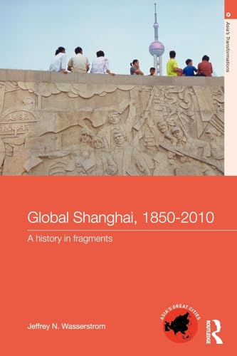 Global Shanghai, 1850-2010: A History in Fragments