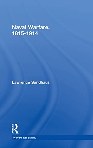 Naval Warfare, 1815-1914 (Routledge Warfare and History Series)