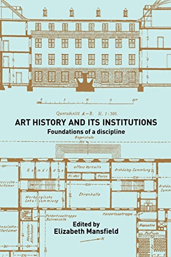 Art History and Its Institutions: Foundations of a Discipline
