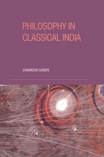 Philosophy in Classical India : The Proper Work of Reason