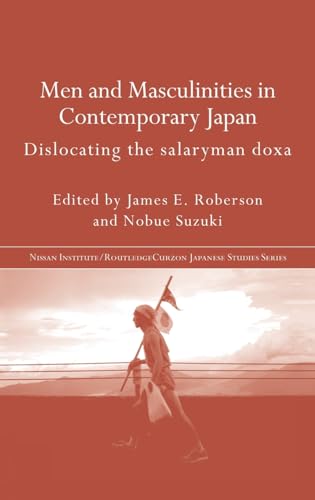 Men and Masculinities in Contemporary Japan: Dislocating the Salaryman Doxa. (HARDCOVER EDITION)