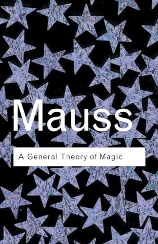 A General Theory of Magic (Routledge Classics) (Volume 37)