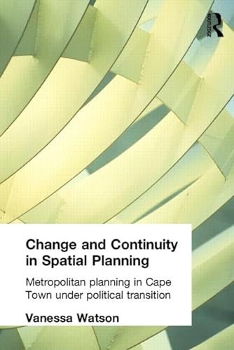 Change and Continuity in Spatial Planning: Metropolitan Planning in Cape Town Under Political Tra...