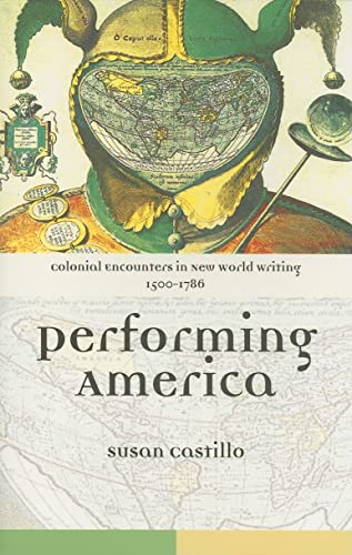 Performing America, Colonial Encounters in New World Writing 1500-1786