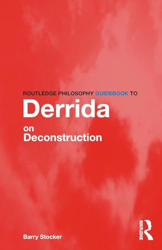Routledge Philosophy Guidebook to Derrida on Deconstruction (Routledge Philosophy GuideBooks)