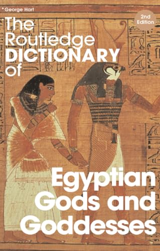 The Routledge Dictionary of Egyptian Gods and Goddesses (Routledge Dictionaries)