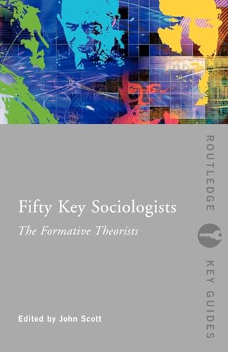 Fifty Key Sociologists: The Formative Theorists (Routledge Key Guides)