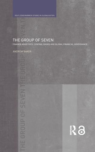 THE GROUP OF SEVEN: FINANCE MINISTRIES, CENTRAL BANKS AND GLOBAL FINANCIAL GOVERNANCE.