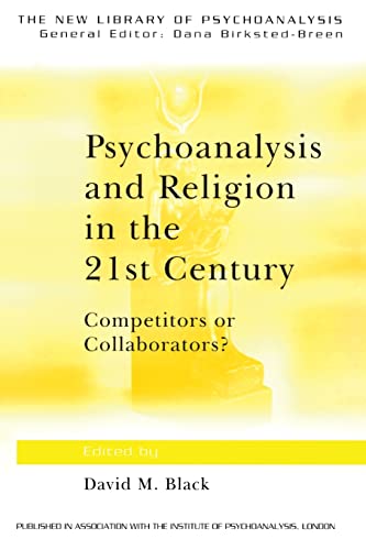 Psychoanalysis and Religion in the 21st Century: Competitors or Collaborators?