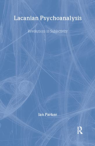 Lacanian Psychoanalysis: Revolutions in Subjectivity (Advancing Theory in Therapy)