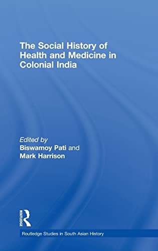 The Social History of Health and Medicine in Colonial India (Routledge Studies in South Asian History)
The Social History of Health and Medicine in Colonial India (Routledge Studies in South Asian History)