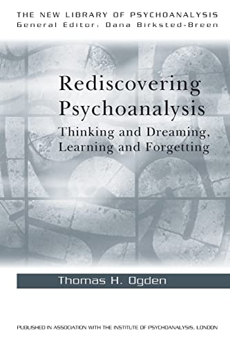 Rediscovering Psychoanalysis: Thinking and Dreaming, Learning and Forgetting