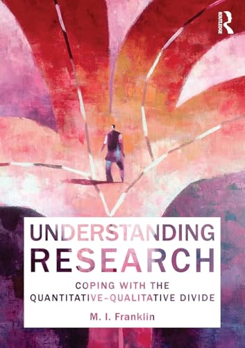 Understanding Research : Coping with the Quantitative - Qualitative Divide