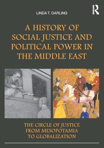 A History of Social Justice and Political Power in the Middle East: The Circle of Justice From Mesopotamia to Globalization
A History of Social Justice and Political Power in the Middle East: The Circle of Justice From Mesopotamia to Globalization