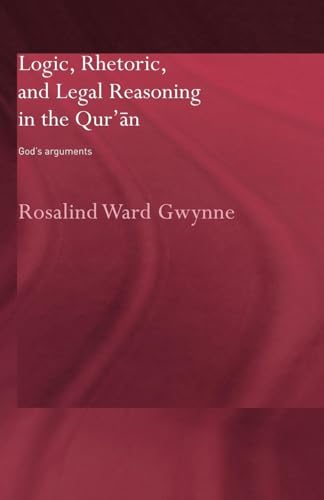 Logic, Rhetoric and Legal Reasoning in the Qur'an : God's Arguments
