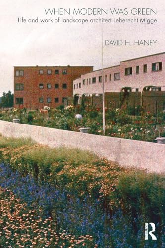 When Modern Was Green : Life and Work of Landscape Architect Leberecht Migge