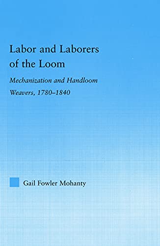 Labor and Laborers of the Loom: Mechanization and Handloom Weavers, 1780-1840