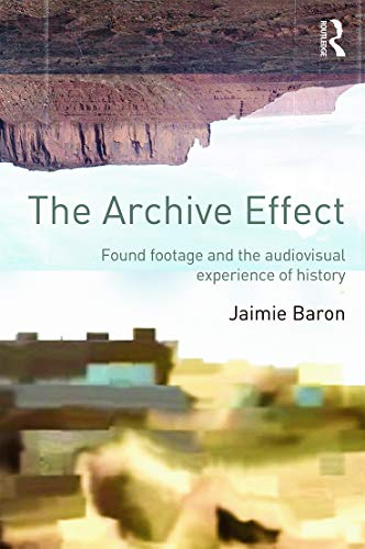 Archive Effect : Found Footage and the Audiovisual Experience of History
Archive Effect : Found Footage and the Audiovisual Experience of History