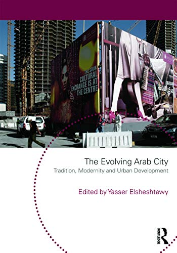 The Evolving Arab City : Tradition, Modernity and Urban Development