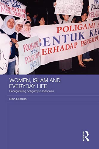 Women, Islam and Everyday Life: Renegotiating Polygamy in Indonesia (Asian Studies Association of...