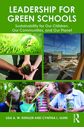 Leadership for Green Schools: Sustainability for Our Children, Our Communities, and Our Planet
Leadership for Green Schools: Sustainability for Our Children, Our Communities, and Our Planet