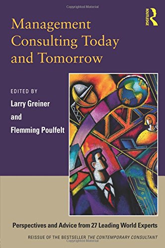 Management Consulting Today and Tomorrow: Perspectives and Advice from 27 Leading World Experts
Management Consulting Today and Tomorrow: Perspectives and Advice from 27 Leading World Experts