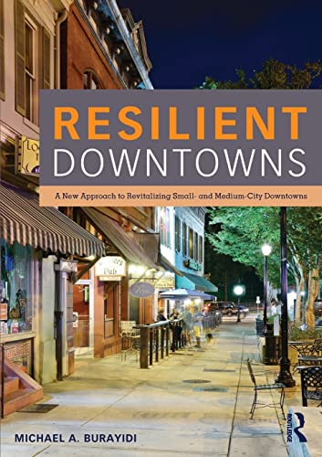 Resilient Downtowns: A New Approach to Revitalizing Small- and Medium-City Downtowns