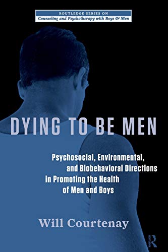 Dying to Be Men: Psychological, Social, and Behavioral Directions in Promoting Men's Health