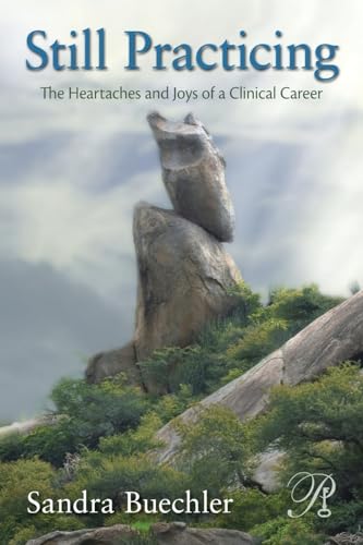 Still Practicing: The Heartaches and Joys of a Clinical Career