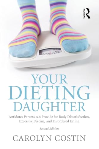 Your Dieting Daughter: Antidotes Parents can Provide for Body Dissatisfaction, Excessive Dieting, and Disordered Eating
Your Dieting Daughter: Antidotes Parents can Provide for Body Dissatisfaction, Excessive Dieting, and Disordered Eating