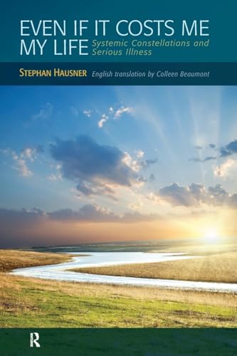 Even If It Costs Me My Life : Systemic Constellations and Serious Illness