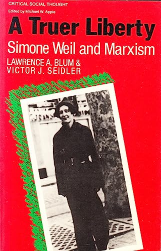 A Truer Liberty Simone Weil & Marxism (Critical Social Thought Series)