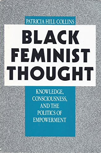 Black Feminist Thought: Knowledge, Consciousness, and the Politics of Empowerment - Perspectives ...
