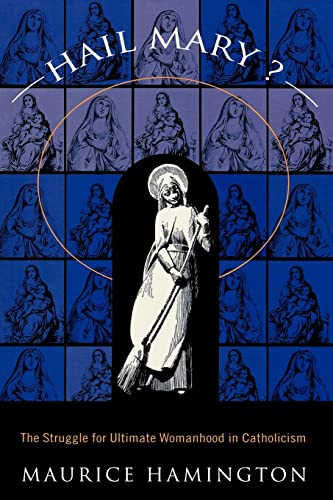 Hail Mary?: The Struggle for Ultimate Womanhood in Catholicism