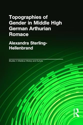 Topographies for Gender in Middle High German Arthurian Romance [Medieval History and Culture Ser...