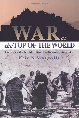 WAR AT THE TOP OF THE WORLD : The Struggle for Afganistan, Kashmir and Tibet