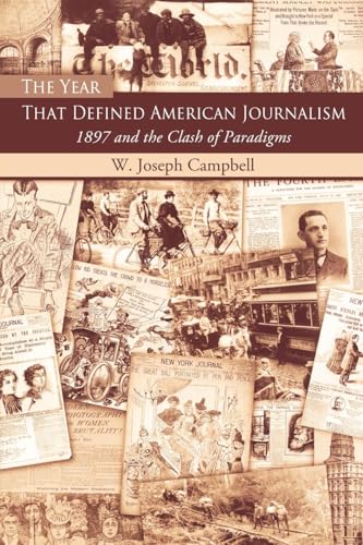 The Year That Defined American Journalism: 1897 and the Clash of Paradigms