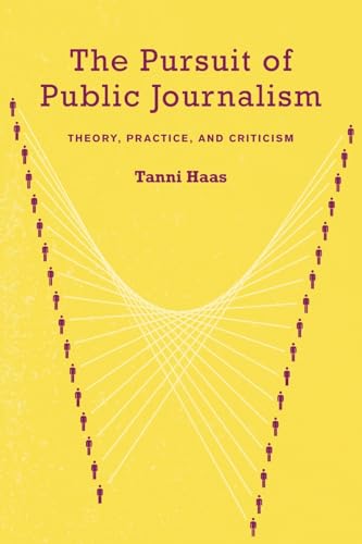 The Pursuit of Public Journalism: Theory, Practice, and Criticism