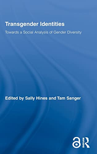 Transgender Identities Towards a social analysis of gender diversity Routledge Research in Gender and Society 24
Transgender Identities Towards a social analysis of gender diversity Routledge Research in Gender and Society 24