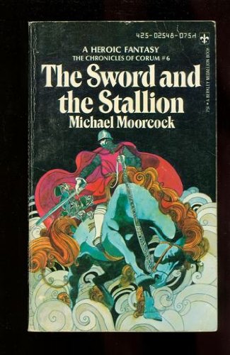 The Sword and the Stallion. A heroic fantasy. The Chronicles of Corum #6.