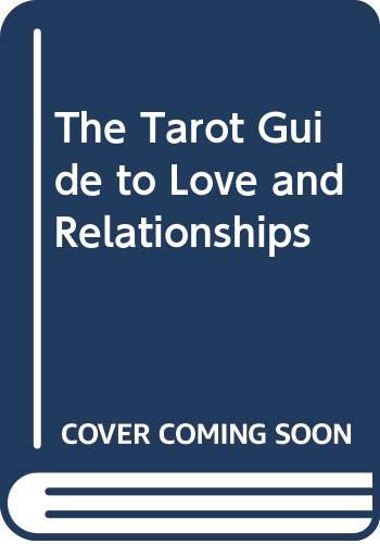 The Tarot Guide to Love and Relationships