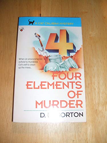 Four Elements of Murder; a Cat Caliban Mystery, When an Enviornmental Activist is Murdered, Cat's...