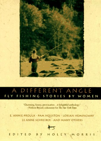 A Different Angle: Fly Fishing Stories by Women