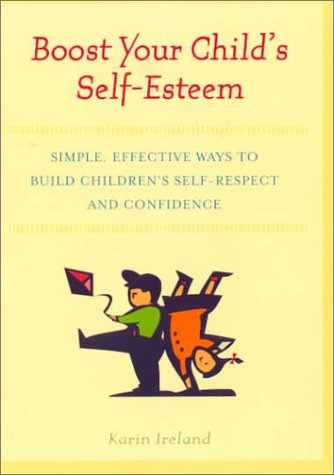 Boost Your Child's Self-Esteem: Simple, Effective Ways to Build Children's Self-Respect and Confi...