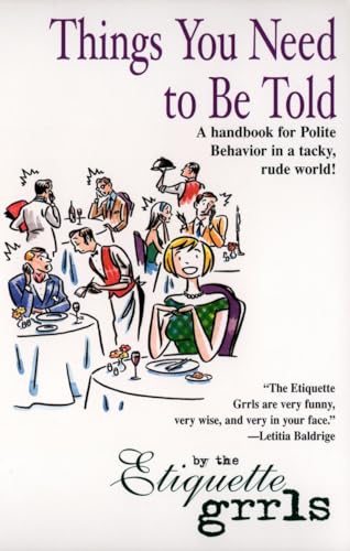 Things You Need To Be Told: A Handbook for Polite Behavior in a Tacky, Rude World!
Things You Need To Be Told: A Handbook for Polite Behavior in a Tacky, Rude World!