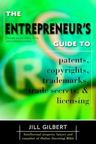 The Entrepeneur's guide to Patents, Copyrights, Trademarks, Trade Secrets, and Licensing